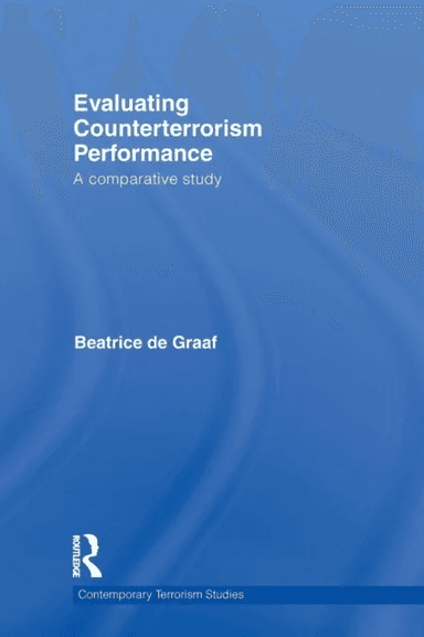 Evaluating Counterterrorism Performance av Beatrice (Centre for Terrorism and Counterterrorism Leiden University The Netherlands) de Graaf