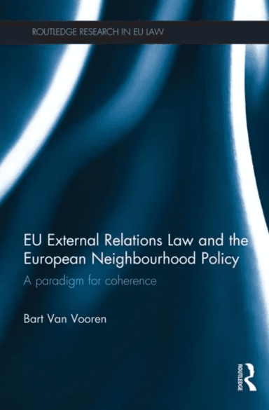 EU External Relations Law and the European Neighbourhood Policy av Bart Van Vooren