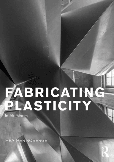 Fabricating Plasticity in Aluminum av Heather (University of California at Los Angeles USA) Roberge