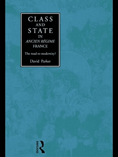 Class and State in Ancien Regime France av David Parker