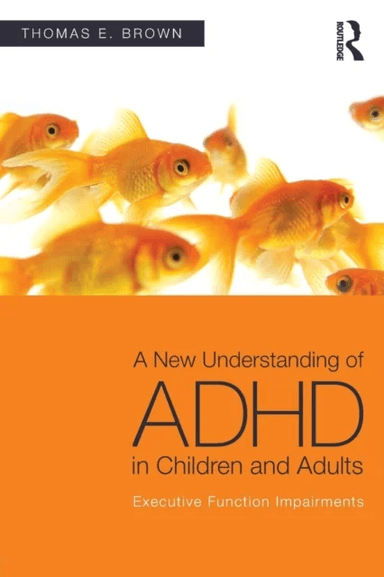 A New Understanding of ADHD in Children and Adults av Thomas E. (Yale University School of Medicine Connecticut USA) Brown