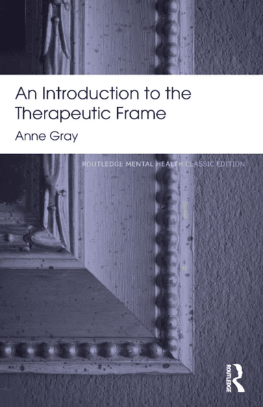 An Introduction to the Therapeutic Frame av Anne (in Private practice UK.) Gray