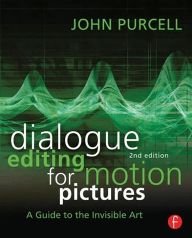 Dialogue Editing for Motion Pictures av John Purcell