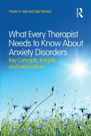 What Every Therapist Needs to Know About Anxiety Disorders av Martin N. (New York Presbyterian Hospital/Cornell Medical School New York USA) Seif, Sal