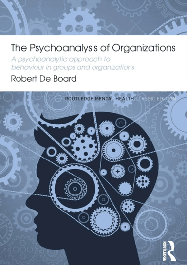 The Psychoanalysis of Organizations av Robert De Board