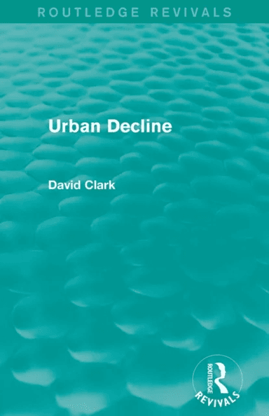 Urban Decline (Routledge Revivals) av David Clark
