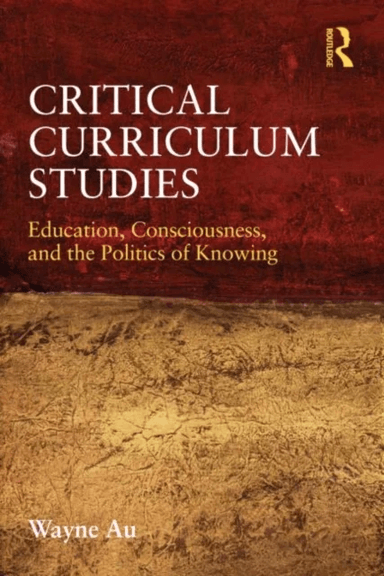 Critical Curriculum Studies av Wayne (University of Washington Bothell USA) Au