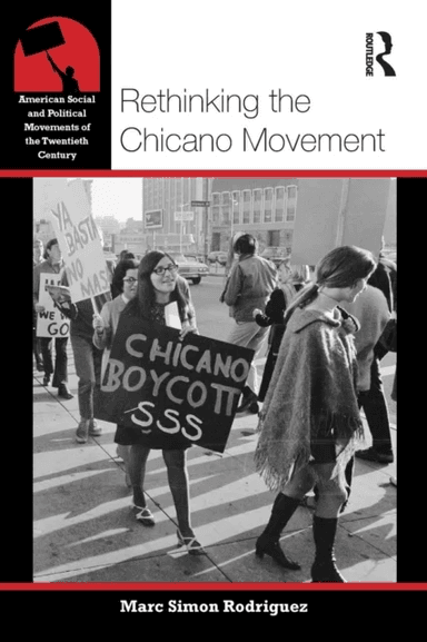 Rethinking the Chicano Movement av Marc Simon (Portland State University USA) Rodriguez