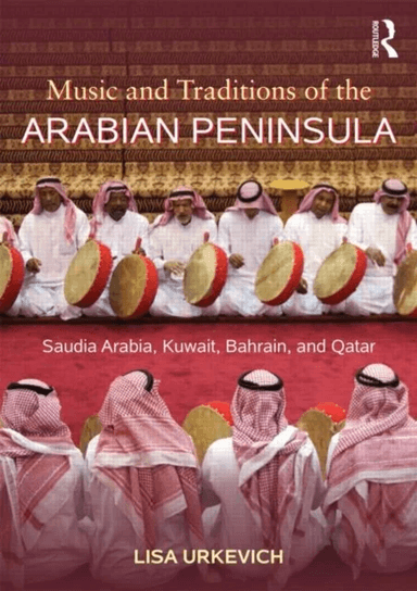 Music and Traditions of the Arabian Peninsula av Lisa Urkevich