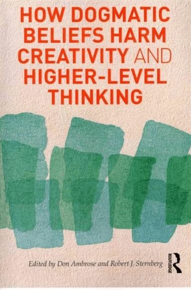 How Dogmatic Beliefs Harm Creativity and Higher-Level Thinking av Don (Rider University USA) Ambrose, Robert (University of Wyoming USA) Sternberg