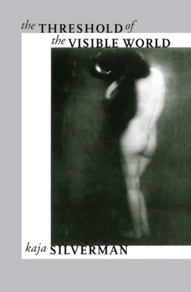 The Threshold of the Visible World av Kaja Silverman