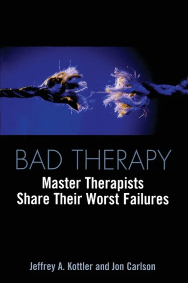 Bad Therapy av Jeffrey A. Ph.D. Kottler, Jon Psy.D. Ed.D. Carlson