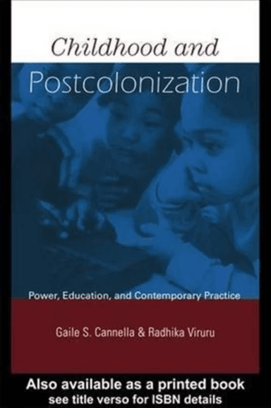 Childhood and Postcolonization av Gaile S. (Tulane University USA) Cannella, Radhika (Texas A&amp;M University USA) Viruru