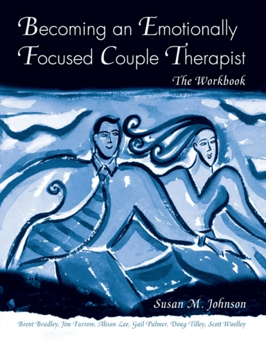 Becoming an Emotionally Focused Couple Therapist av Susan M. Johnson, Scott R. Woolley, Jame Furrow