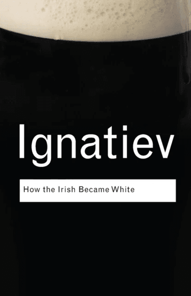 How the Irish Became White av Noel Ignatiev