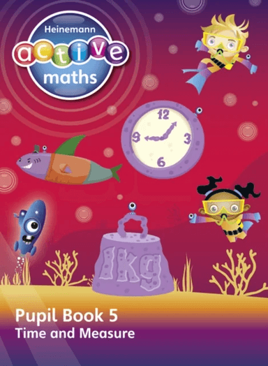 Heinemann Active Maths - Second Level - Beyond Number - Pupil Book 5 - Time and Measure av Lynda Keith, Steve Mills, Hilary Koll