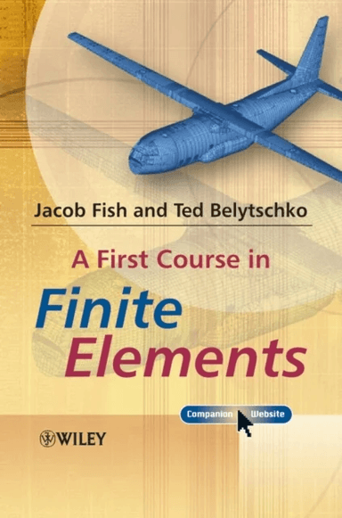 A First Course in Finite Elements av Jacob Fish, Ted (Northwestern University USA) Belytschko
