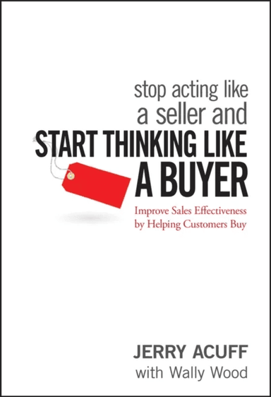 Stop Acting Like a Seller and Start Thinking Like a Buyer av Jerry Acuff, Wally Wood