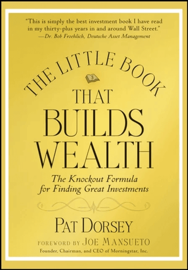 The Little Book That Builds Wealth - The Knockout Formula for Finding Great Investments av Pat Dorsey