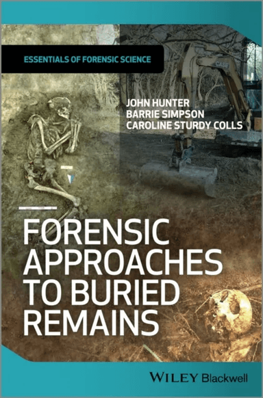 Forensic Approaches to Buried Remains av John (University of Birmingham) Hunter, Barrie (University of Birmingham) Simpson, Caroline (University of Bi