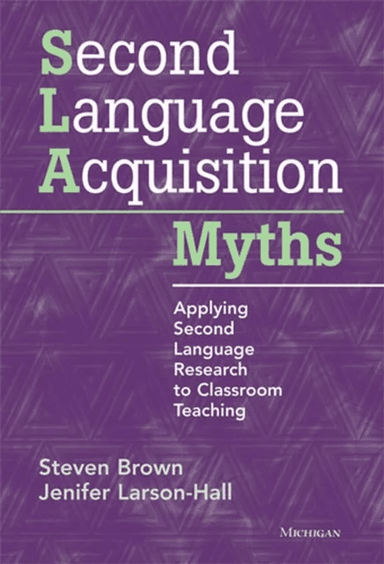 Second Language Acquisition Myths av Steven Brown, Jenifer Larson-Hall