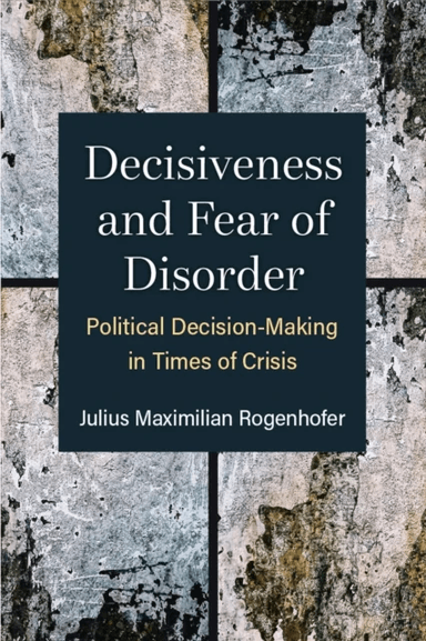 Decisiveness and Fear of Disorder av Julius Maximilian Rogenhofer