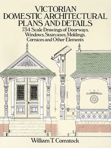 Victorian Domestic Architectural Plans and Details: v. 1 av William T. Comstock