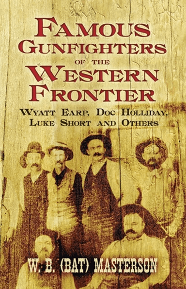 Famous Gunfighters of the Western Frontier av W.B. (Bat) Masterson