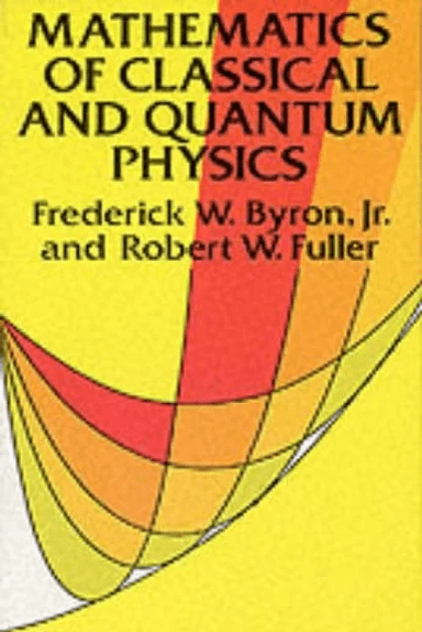 The Mathematics of Classical and Quantum Physics av Frederick W. Byron, Robert W. Fuller