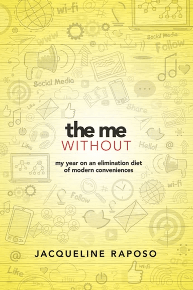 The Me, without: My Year on an Elimination Diet of Modern Conveniences av Jacqueline Raposo