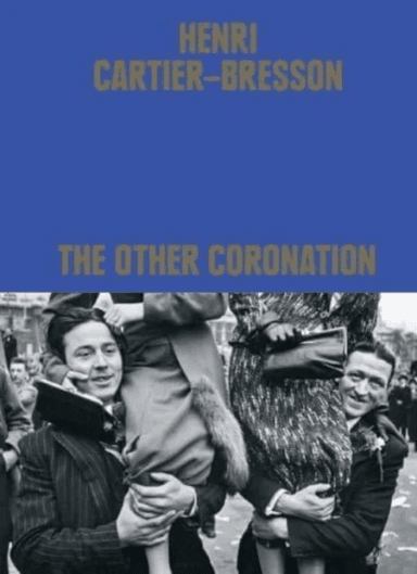 Henri Cartier-Bresson: The Other Coronation av Clement Cheroux