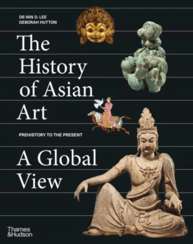The History of Asian Art: A Global View av De-nin D. Lee, Deborah Hutton