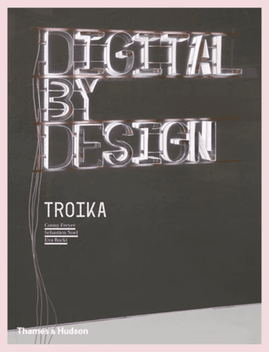 Digital by Design av Troika, Conny Freyer, Sebastien Noel, Eva Rucki