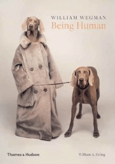 William Wegman: Being Human av William Wegman, William A. Ewing