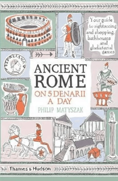 Ancient Rome on Five Denarii a Day av Philip Matyszak