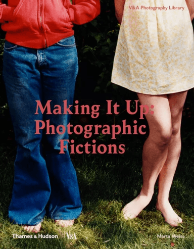 Making It Up: Photographic Fictions av Marta Weiss
