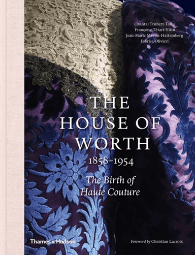 The House of Worth, 1858-1954 av Chantal Trubert-Tollu, Francoise Tetart-Vittu, Fabrice Olivieri, Jean-Marie Martin-Hattemberg
