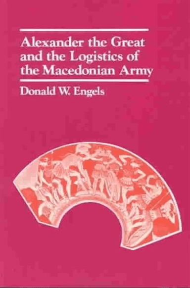 Alexander the Great and the Logistics of the Macedonian Army av Donald W. Engels