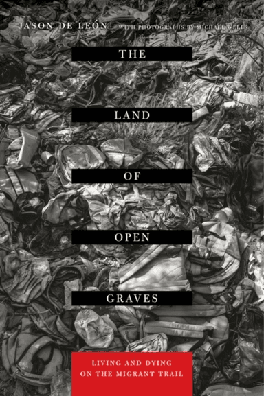 The Land of Open Graves av Jason De Leon