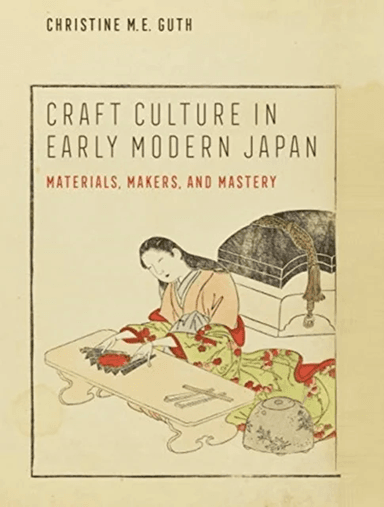 Craft Culture in Early Modern Japan av Christine M. E. Guth
