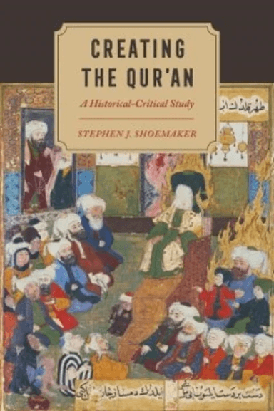 Creating the Qur¿an av Stephen J. Shoemaker