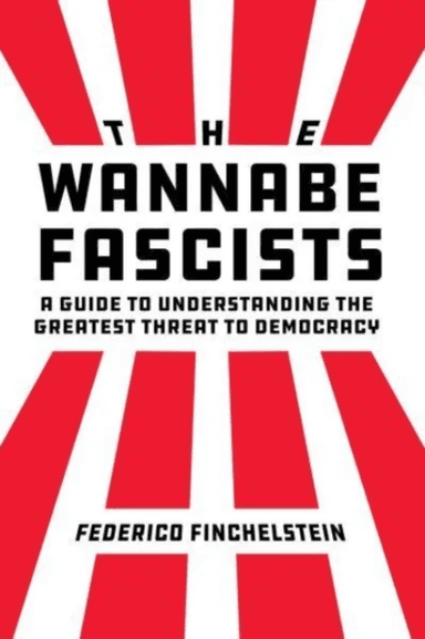 The Wannabe Fascists av Federico Finchelstein
