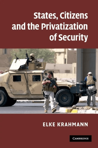States, Citizens and the Privatisation of Security av Elke (Brunel University) Krahmann