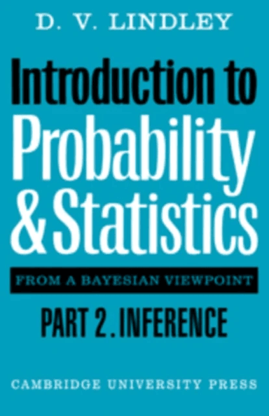 Introduction to Probability and Statistics from a Bayesian Viewpoint, Part 2, Inference av D. V. Lindley