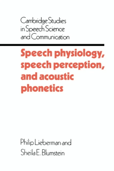Speech Physiology, Speech Perception, and Acoustic Phonetics av Philip (Brown University Rhode Island) Lieberman, Sheila E. (Brown University Rhode Is