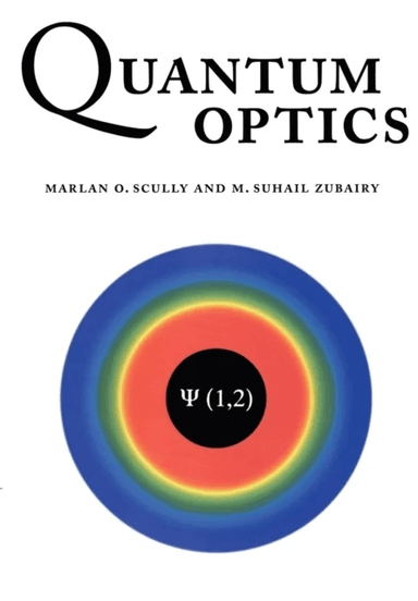 Quantum Optics av Marlan O. (Texas A &amp; M University) Scully, M. Suhail (Quaid-i-Azam University Islamabad) Zubairy