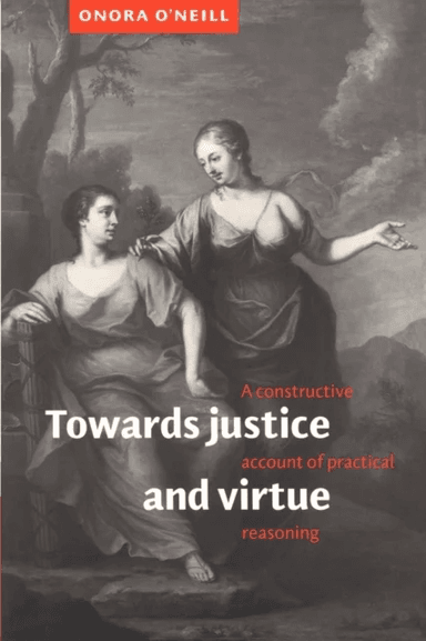 Towards Justice and Virtue av Onora (University of Cambridge) O'Neill