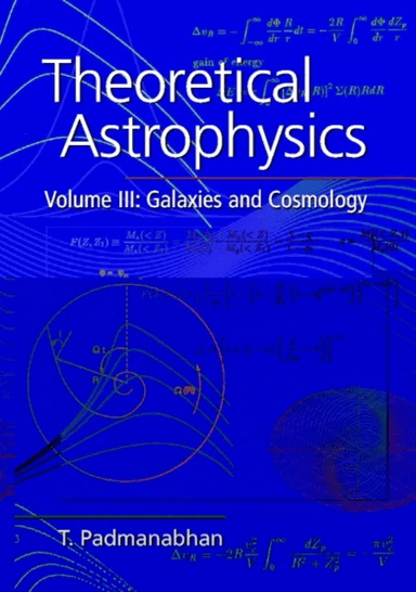 Theoretical Astrophysics: Volume 3, Galaxies and Cosmology av T. (Inter-University Centre for Astronomy and Astrophysics (IUCAA) Pune India) Padmanabh