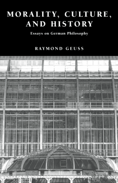 Morality, Culture, and History av Raymond (University of Cambridge) Geuss