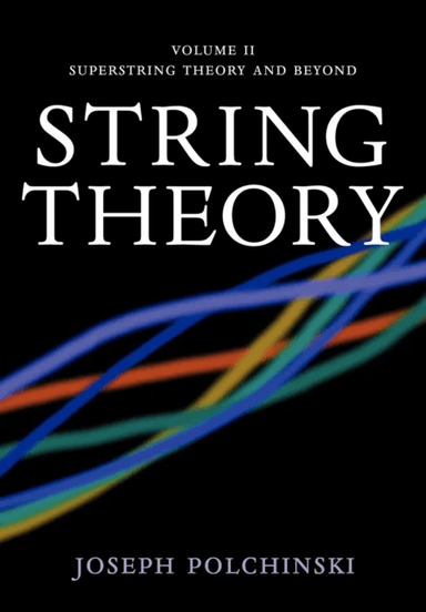 String Theory: Volume 2, Superstring Theory and Beyond av Joseph (University of California Santa Barbara) Polchinski
